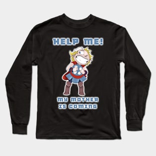 Help! My mother is coming! Long Sleeve T-Shirt